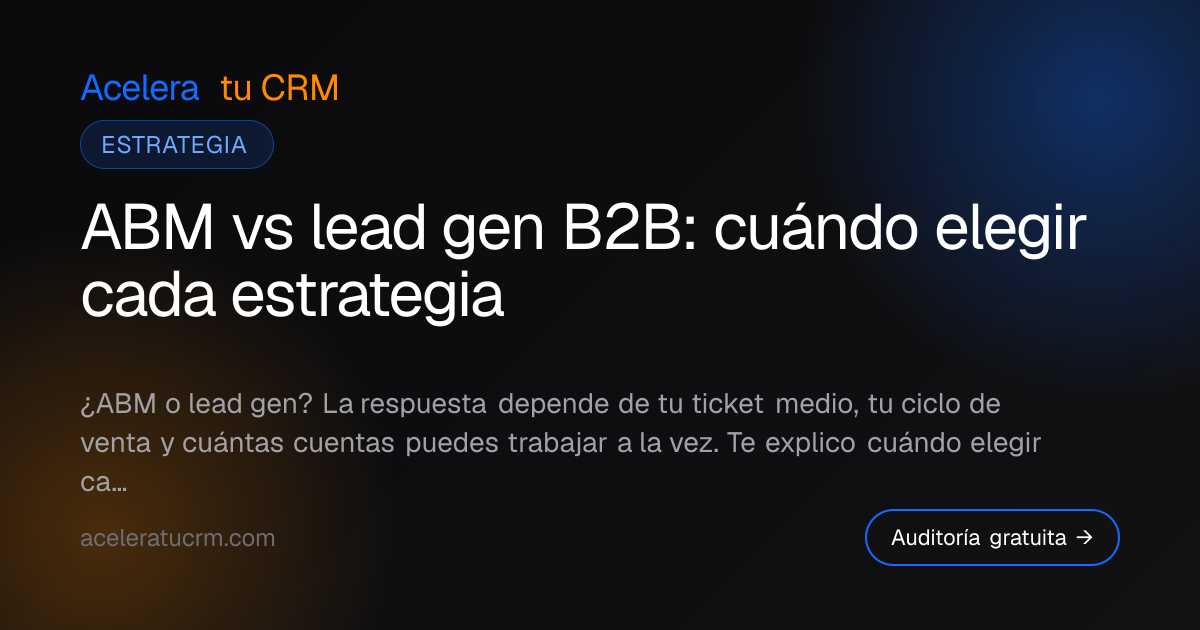 ABM vs lead gen B2B: cuándo elegir cada estrategia
