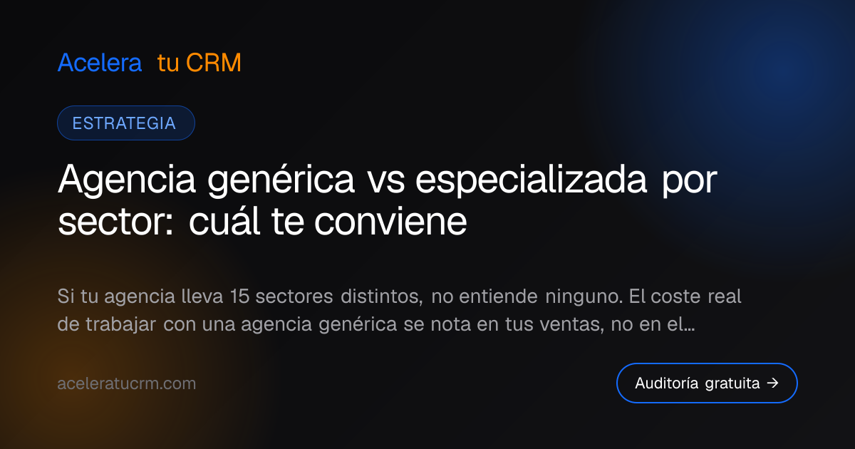 Agencia genérica vs especializada por sector: cuál te conviene