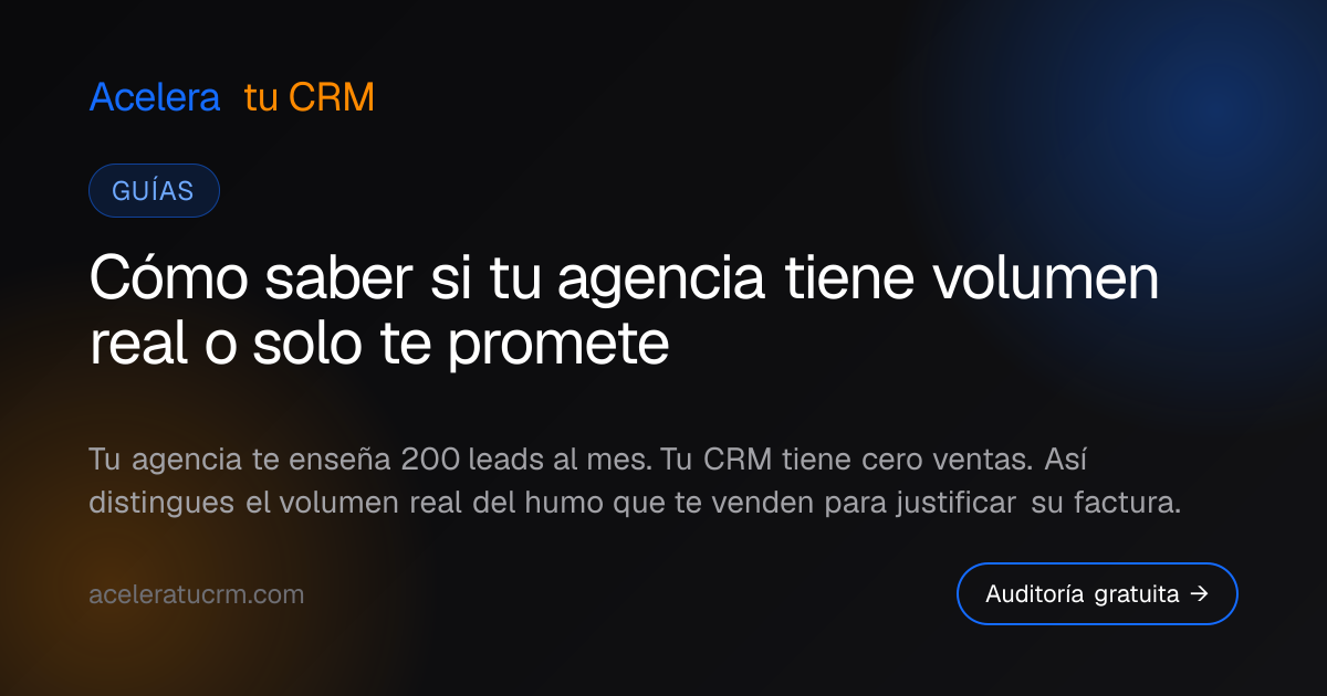 Cómo saber si tu agencia tiene volumen real o solo te promete