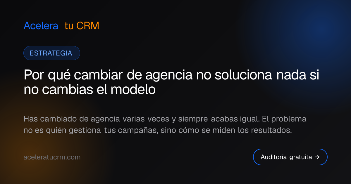 Por qué cambiar de agencia no soluciona nada si no cambias el modelo