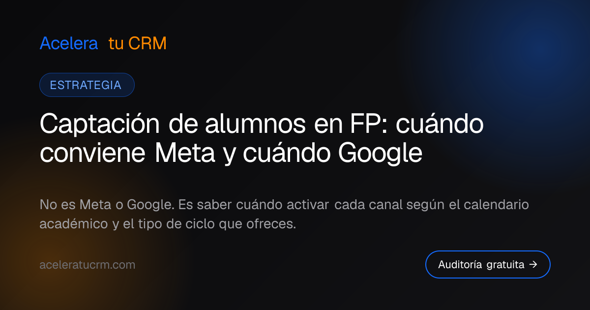 Captación de alumnos en FP: cuándo conviene Meta y cuándo Google