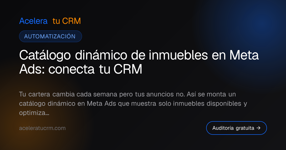 Catálogo dinámico de inmuebles en Meta Ads: conecta tu CRM