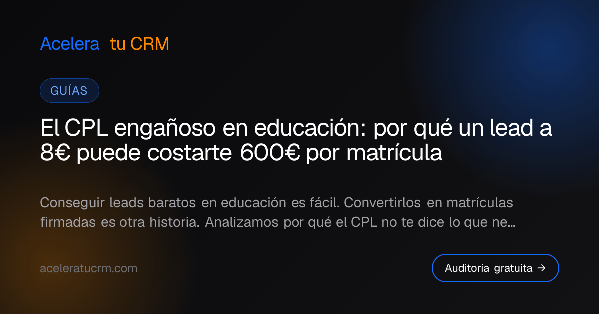 El CPL engañoso en educación: por qué un lead a 8€ puede costarte 600€ por matrícula