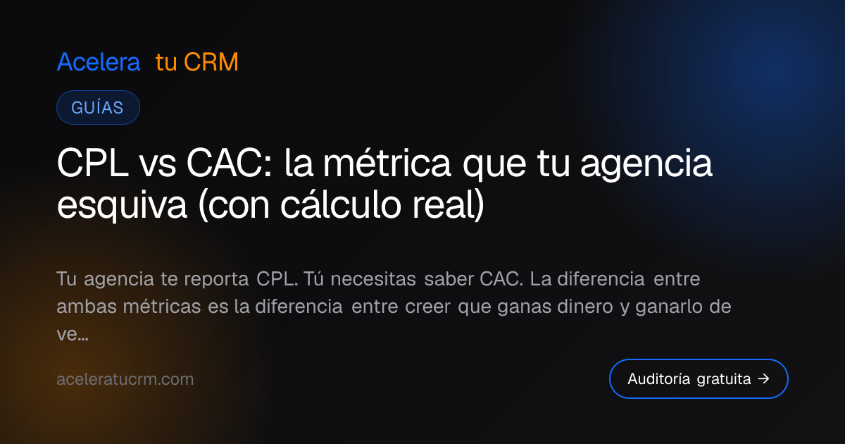 CPL vs CAC: la métrica que tu agencia esquiva (con cálculo real)