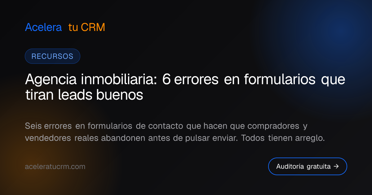 Agencia inmobiliaria: 6 errores en formularios que tiran leads buenos