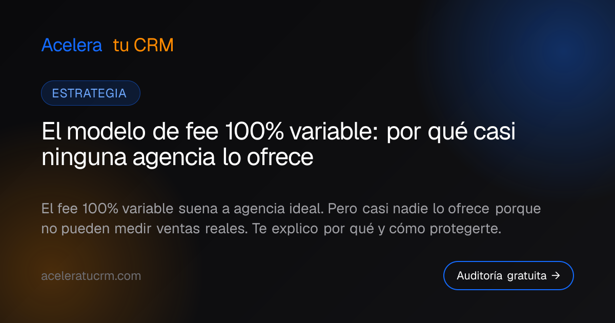 El modelo de fee 100% variable: por qué casi ninguna agencia lo ofrece