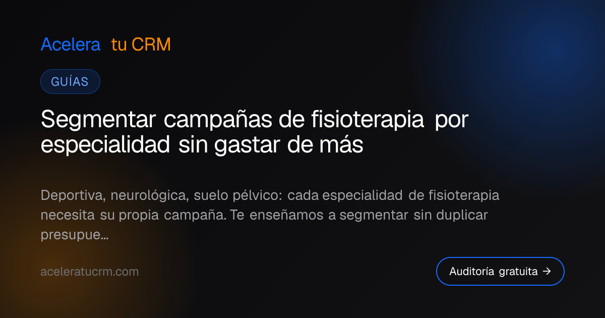Segmentar campañas de fisioterapia por especialidad sin gastar de más