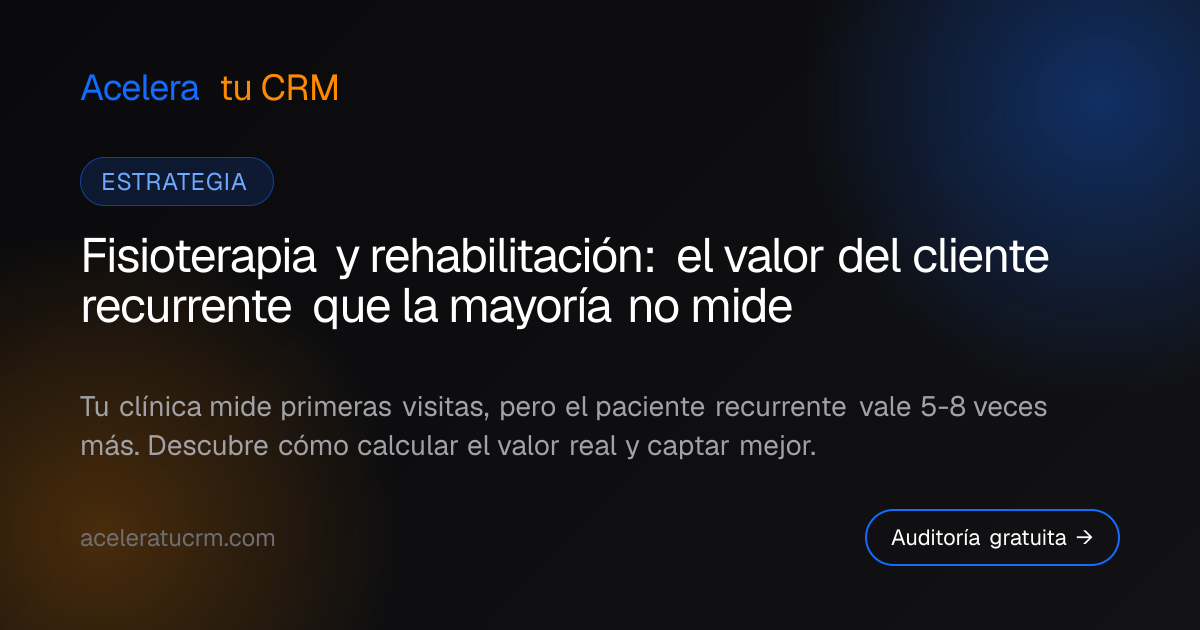 Fisioterapia y rehabilitación: el valor del cliente recurrente que la mayoría no mide