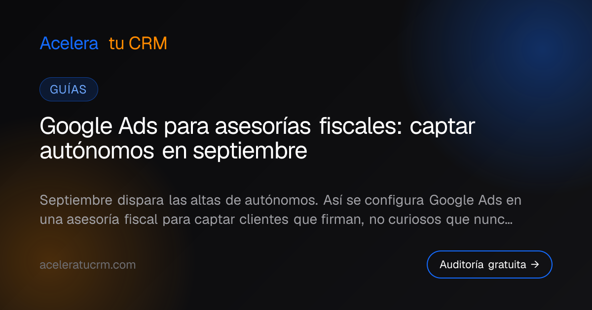 Google Ads para asesorías fiscales: captar autónomos en septiembre