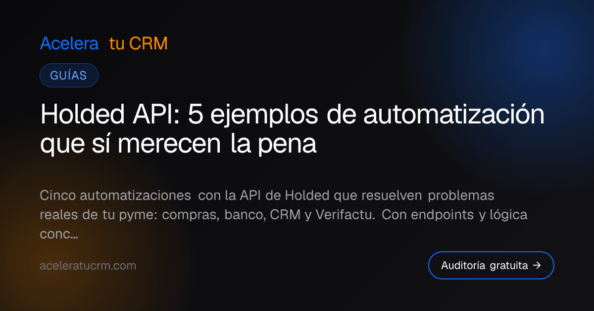 Holded API: 5 ejemplos de automatización que sí merecen la pena