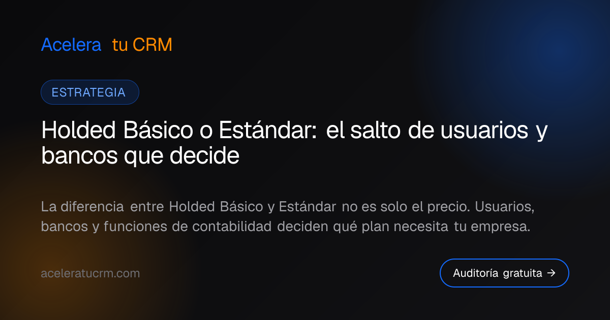 Holded Básico o Estándar: el salto de usuarios y bancos que decide