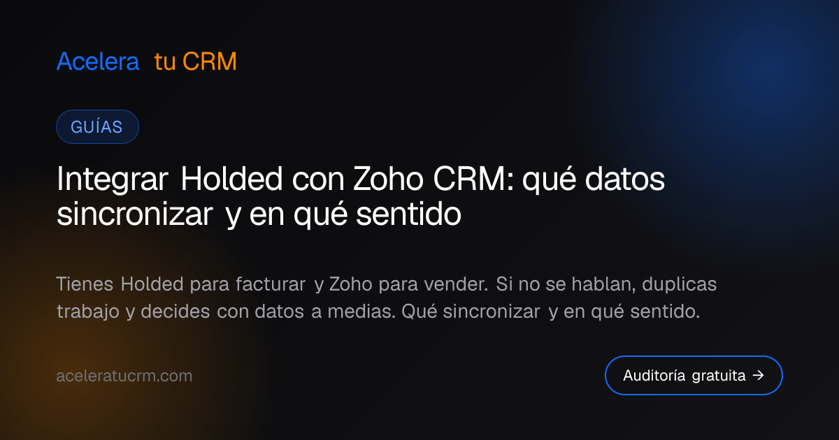Integrar Holded con Zoho CRM: qué datos sincronizar y en qué sentido