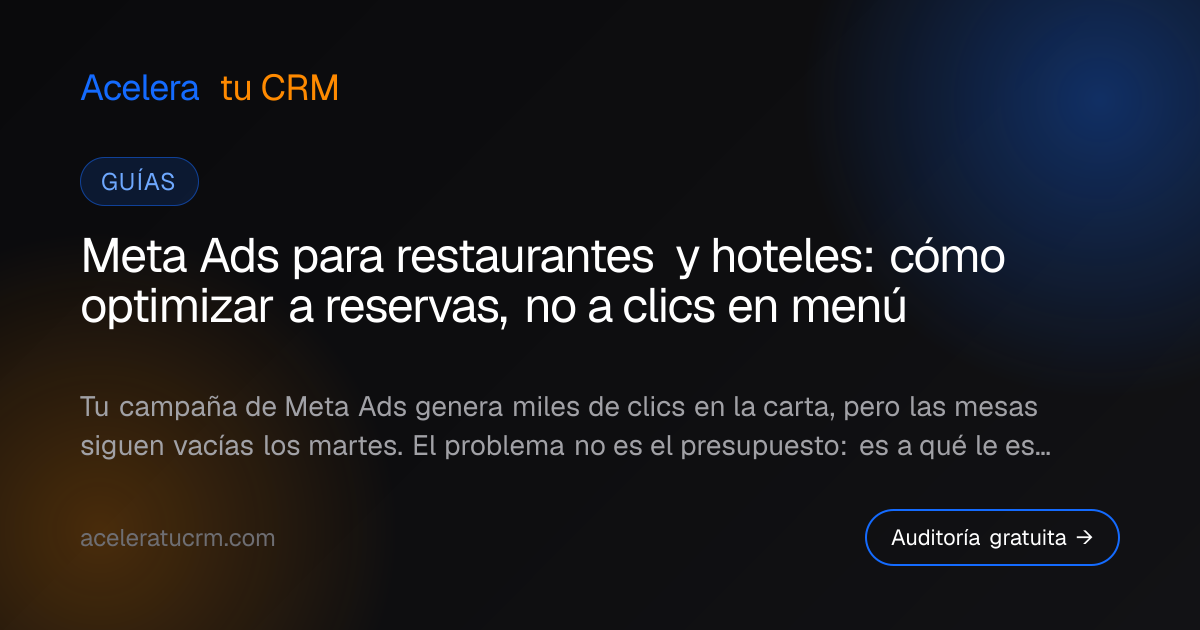 Meta Ads para restaurantes y hoteles: cómo optimizar a reservas, no a clics en menú