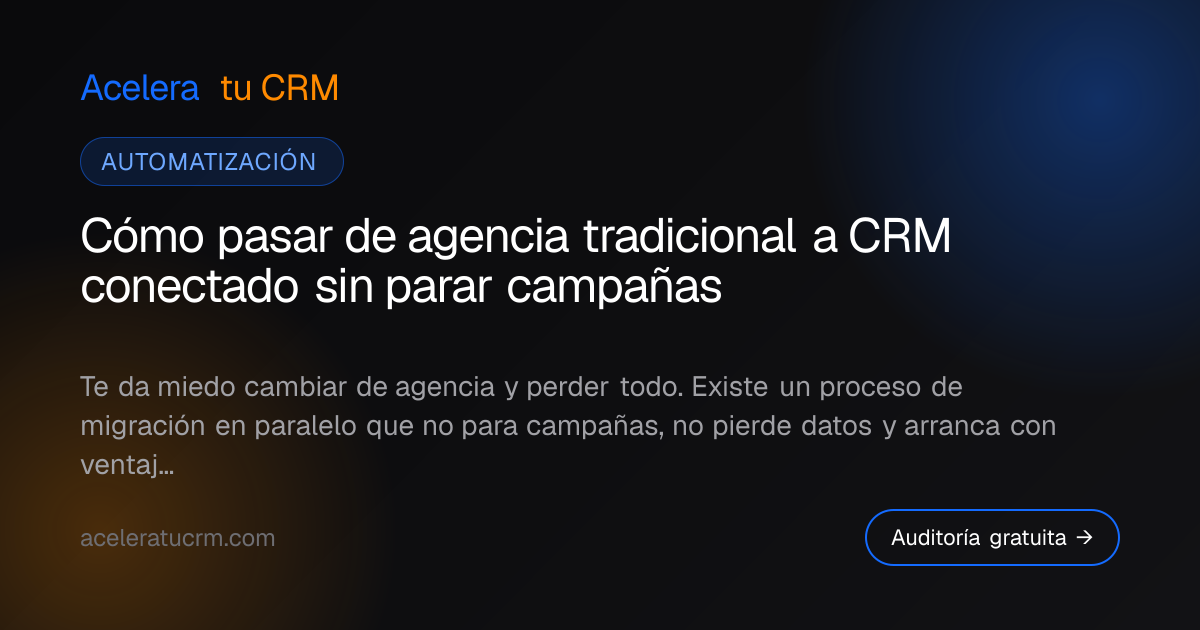 Cómo pasar de agencia tradicional a CRM conectado sin parar campañas