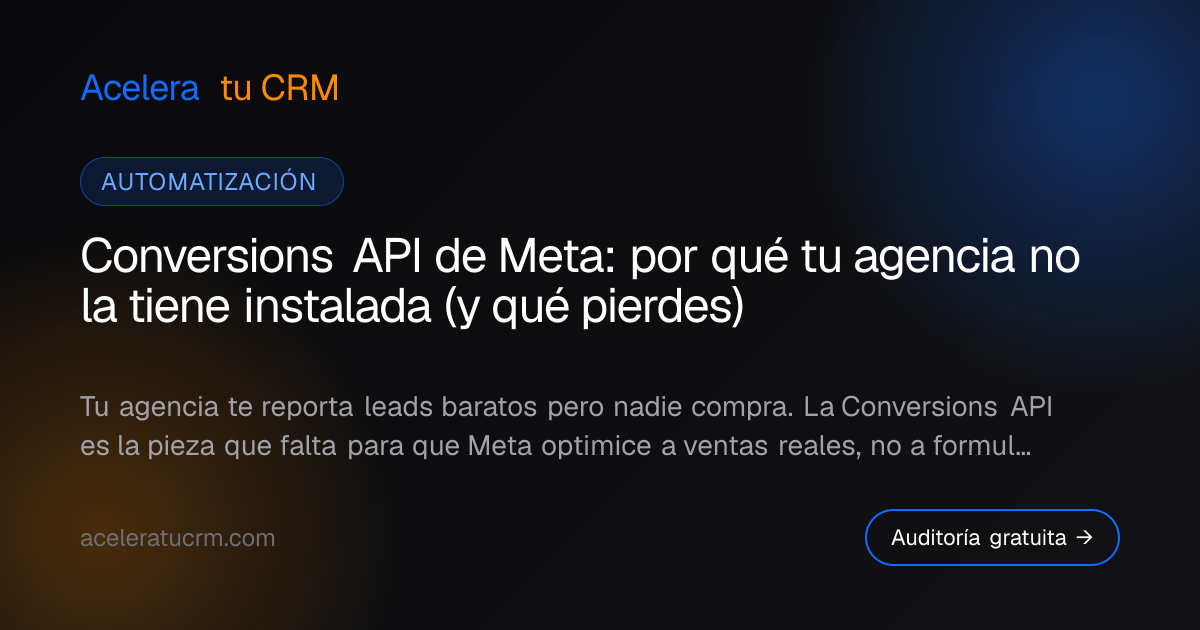 Conversions API de Meta: por qué tu agencia no la tiene instalada (y qué pierdes)