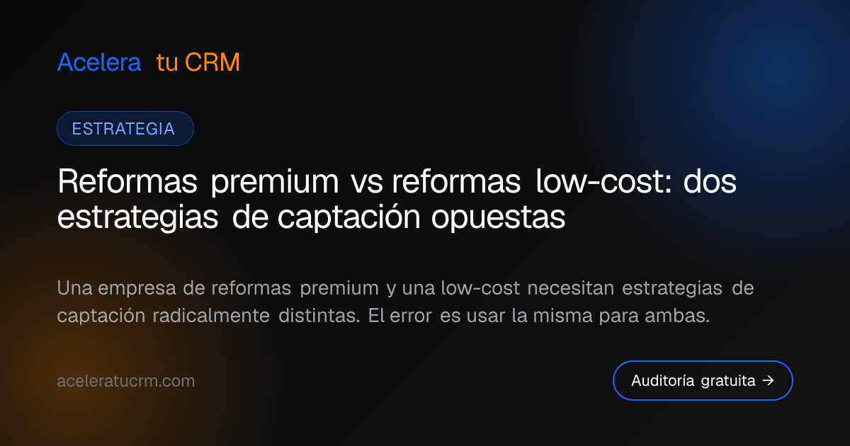 Reformas premium vs reformas low-cost: dos estrategias de captación opuestas