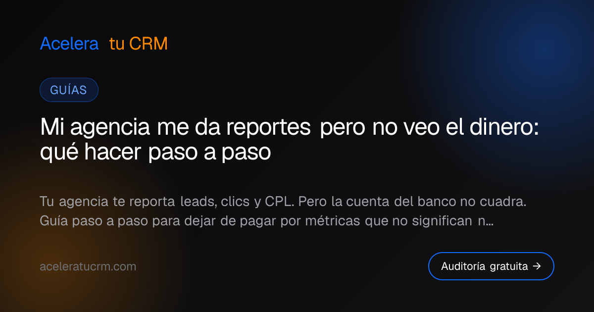 Mi agencia me da reportes pero no veo el dinero: qué hacer paso a paso